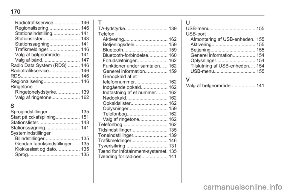 OPEL MERIVA 2016.5 Instruktionsbog til Infotainment (in Danish) 170Radiotrafikservice.................... 146
Regionalisering .......................146
Stationsindstilling ....................141
Stationslister............................ 143
Stationssøgning ... OPEL MERIVA 2016.5 Instruktionsbog til Infotainment (in Danish) 170Radiotrafikservice.................... 146
Regionalisering .......................146
Stationsindstilling ....................141
Stationslister............................ 143
Stationssøgning ...