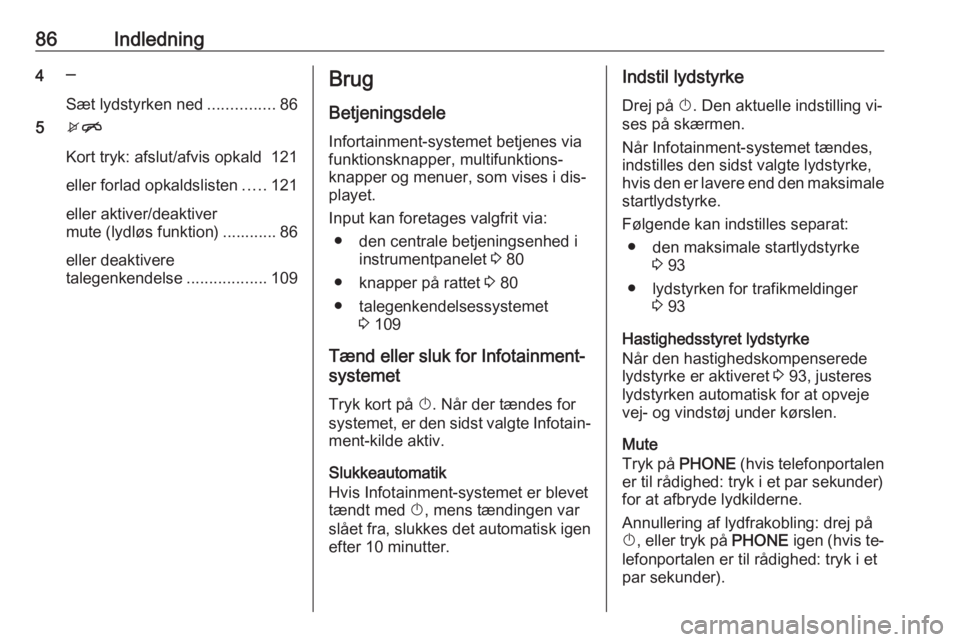 OPEL MERIVA 2016.5  Instruktionsbog til Infotainment (in Danish) 86Indledning4─
Sæt lydstyrken ned ...............86
5 xn
Kort tryk: afslut/afvis opkald 121
eller forlad opkaldslisten .....121
eller aktiver/deaktiver
mute (lydløs funktion) ............ 86
eller