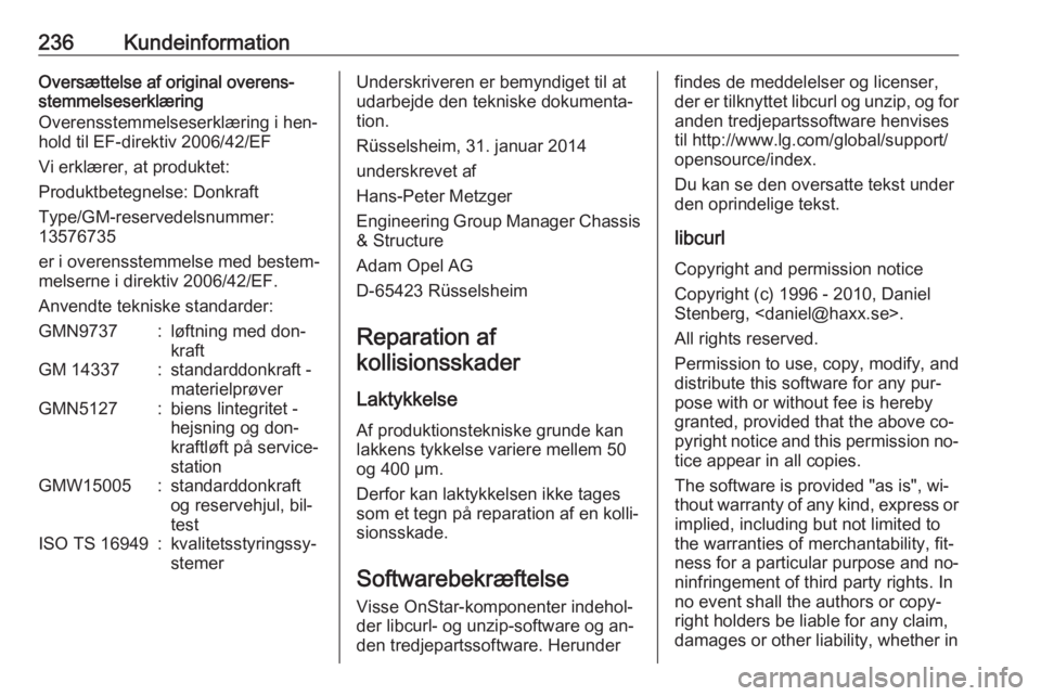 OPEL MERIVA 2016.5  Instruktionsbog (in Danish) 236KundeinformationOversættelse af original overens‐
stemmelseserklæring
Overensstemmelseserklæring i hen‐
hold til EF-direktiv 2006/42/EF
Vi erklærer, at produktet:
Produktbetegnelse: Donkraf