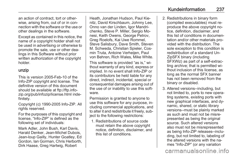 OPEL MERIVA 2016.5 Instruktionsbog (in Danish) Kundeinformation237an action of contract, tort or other‐
wise, arising from, out of or in con‐
nection with the software or the use or
other dealings in the software.
Except as contained in this n OPEL MERIVA 2016.5 Instruktionsbog (in Danish) Kundeinformation237an action of contract, tort or other‐
wise, arising from, out of or in con‐
nection with the software or the use or
other dealings in the software.
Except as contained in this n