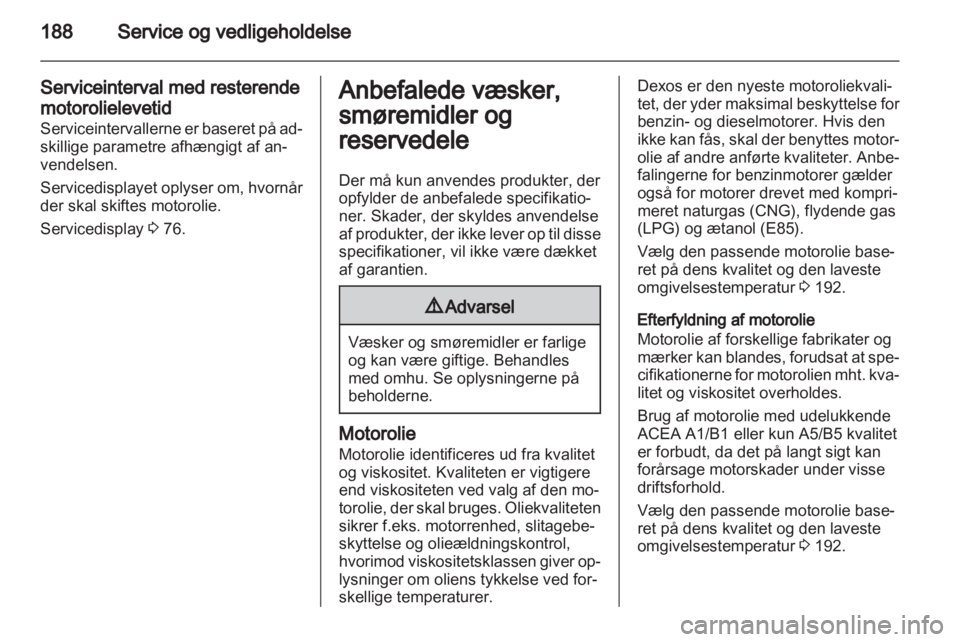 OPEL MOKKA 2013 Instruktionsbog (in Danish) OPEL MOKKA 2013 Instruktionsbog (in Danish)