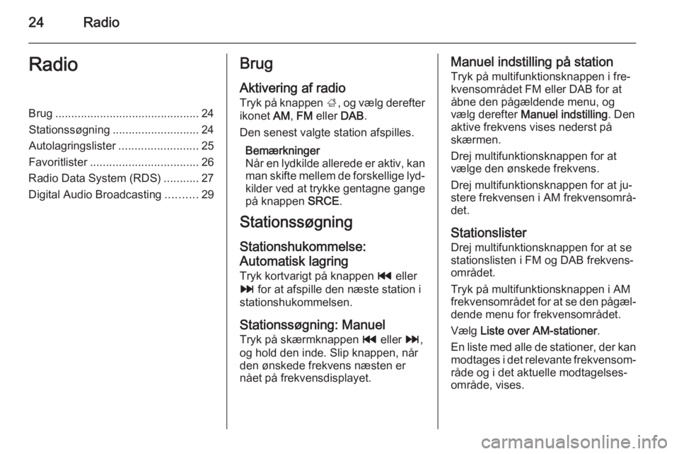 OPEL MOKKA 2015 Instruktionsbog til Infotainment (in Danish) 24RadioRadioBrug............................................. 24
Stationssøgning ........................... 24
Autolagringslister .........................25
Favoritlister .......................... OPEL MOKKA 2015 Instruktionsbog til Infotainment (in Danish) 24RadioRadioBrug............................................. 24
Stationssøgning ........................... 24
Autolagringslister .........................25
Favoritlister ..........................