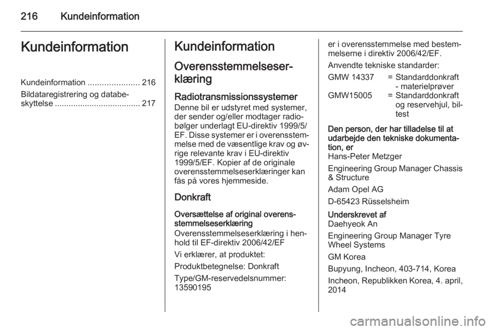 OPEL MOKKA 2015.5  Instruktionsbog (in Danish) 216KundeinformationKundeinformationKundeinformation......................216
Bildataregistrering og databe‐ skyttelse ..................................... 217Kundeinformation
Overensstemmelseser‐