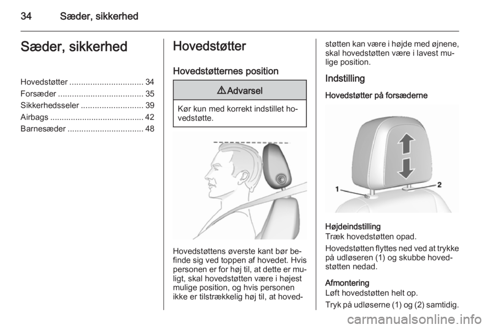 OPEL MOKKA 2015.5  Instruktionsbog (in Danish) 34Sæder, sikkerhedSæder, sikkerhedHovedstøtter................................ 34
Forsæder ..................................... 35
Sikkerhedsseler ........................... 39
Airbags .........