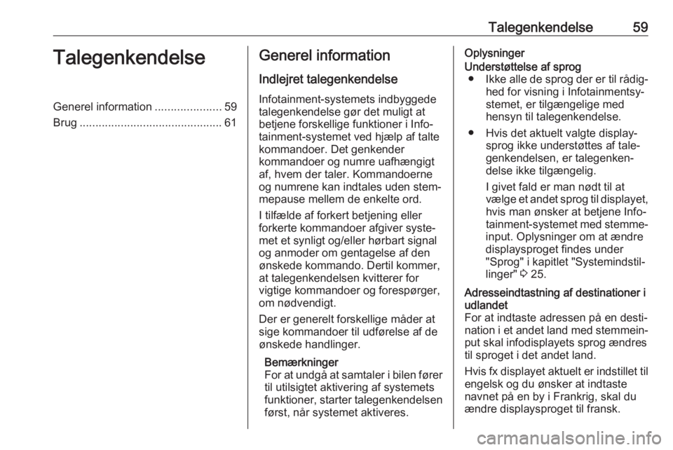 OPEL MOKKA X 2017 Instruktionsbog til Infotainment (in Danish) Talegenkendelse59TalegenkendelseGenerel information.....................59
Brug ............................................. 61Generel information
Indlejret talegenkendelseInfotainment-systemets indb OPEL MOKKA X 2017 Instruktionsbog til Infotainment (in Danish) Talegenkendelse59TalegenkendelseGenerel information.....................59
Brug ............................................. 61Generel information
Indlejret talegenkendelseInfotainment-systemets indb