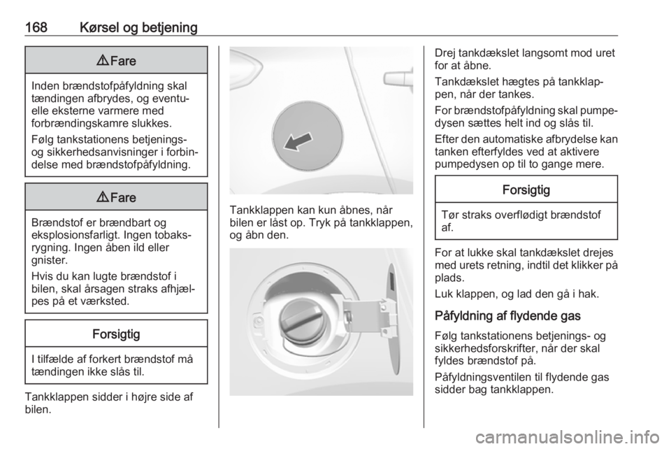 OPEL MOKKA X 2018  Instruktionsbog til Infotainment (in Danish) 168Kørsel og betjening9Fare
Inden brændstofpåfyldning skal
tændingen afbrydes, og eventu‐
elle eksterne varmere med
forbrændingskamre slukkes.
Følg tankstationens betjenings-
og sikkerhedsanvi OPEL MOKKA X 2018  Instruktionsbog til Infotainment (in Danish) 168Kørsel og betjening9Fare
Inden brændstofpåfyldning skal
tændingen afbrydes, og eventu‐
elle eksterne varmere med
forbrændingskamre slukkes.
Følg tankstationens betjenings-
og sikkerhedsanvi