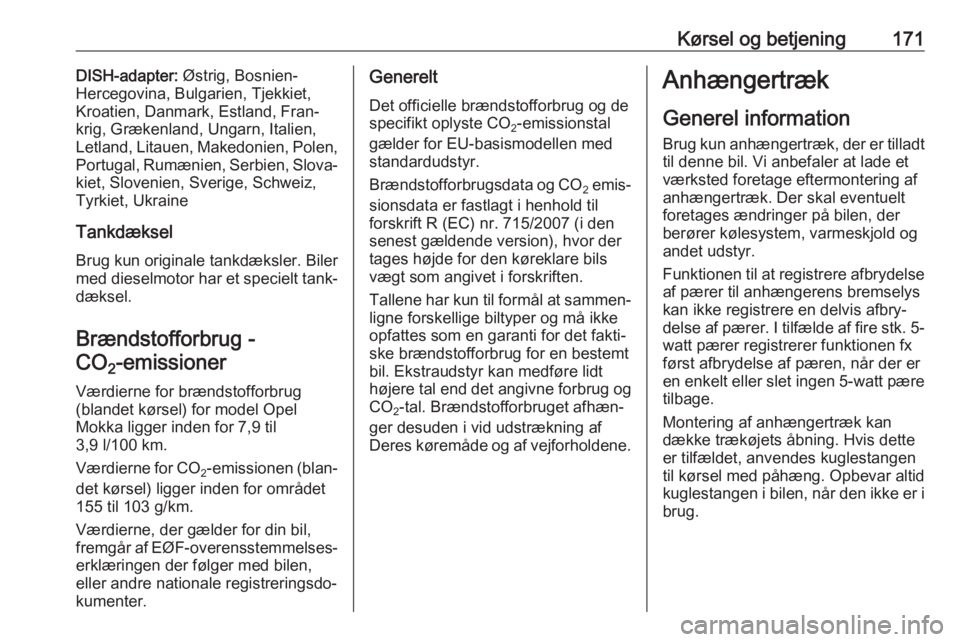 OPEL MOKKA X 2018  Instruktionsbog til Infotainment (in Danish) Kørsel og betjening171DISH-adapter: Østrig, Bosnien-
Hercegovina, Bulgarien, Tjekkiet, Kroatien, Danmark, Estland, Fran‐krig, Grækenland, Ungarn, Italien,
Letland, Litauen, Makedonien, Polen,
Por OPEL MOKKA X 2018  Instruktionsbog til Infotainment (in Danish) Kørsel og betjening171DISH-adapter: Østrig, Bosnien-
Hercegovina, Bulgarien, Tjekkiet, Kroatien, Danmark, Estland, Fran‐krig, Grækenland, Ungarn, Italien,
Letland, Litauen, Makedonien, Polen,
Por