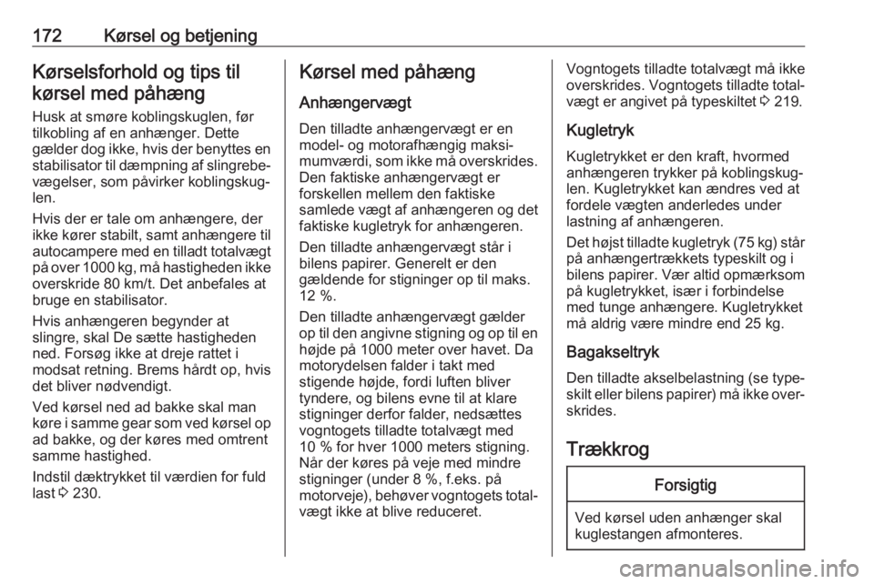 OPEL MOKKA X 2018  Instruktionsbog til Infotainment (in Danish) 172Kørsel og betjeningKørselsforhold og tips til
kørsel med påhæng
Husk at smøre koblingskuglen, før
tilkobling af en anhænger. Dette
gælder dog ikke, hvis der benyttes en stabilisator til d OPEL MOKKA X 2018  Instruktionsbog til Infotainment (in Danish) 172Kørsel og betjeningKørselsforhold og tips til
kørsel med påhæng
Husk at smøre koblingskuglen, før
tilkobling af en anhænger. Dette
gælder dog ikke, hvis der benyttes en stabilisator til d