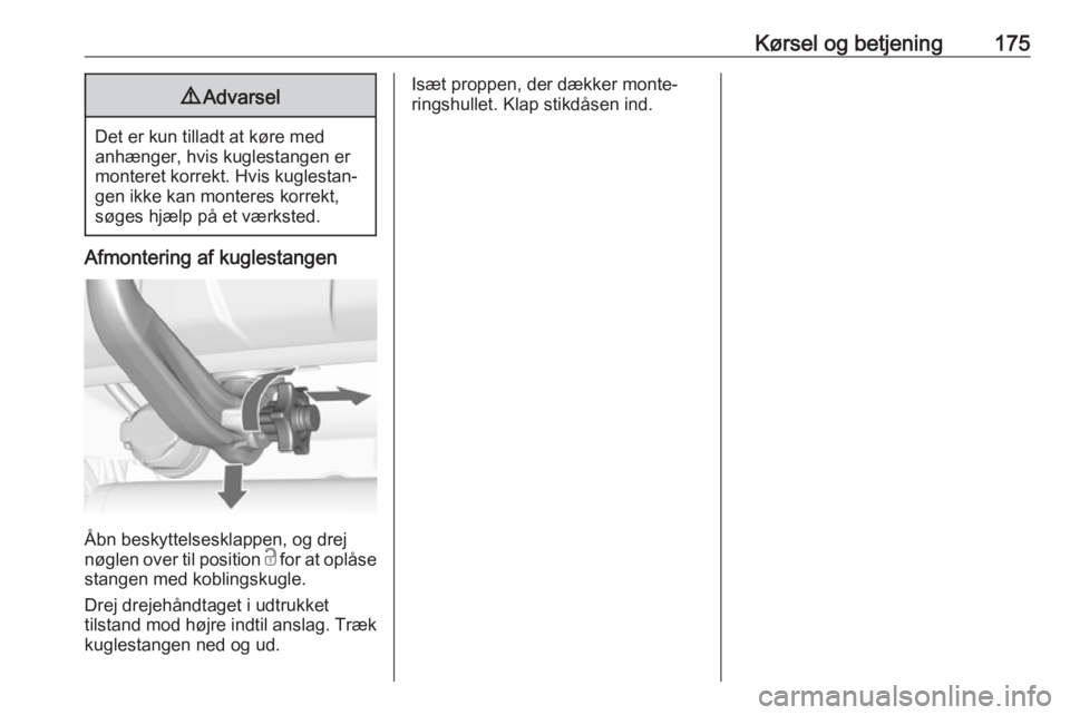 OPEL MOKKA X 2018  Instruktionsbog til Infotainment (in Danish) Kørsel og betjening1759Advarsel
Det er kun tilladt at køre med
anhænger, hvis kuglestangen er
monteret korrekt. Hvis kuglestan‐
gen ikke kan monteres korrekt,
søges hjælp på et værksted.
Afmo OPEL MOKKA X 2018  Instruktionsbog til Infotainment (in Danish) Kørsel og betjening1759Advarsel
Det er kun tilladt at køre med
anhænger, hvis kuglestangen er
monteret korrekt. Hvis kuglestan‐
gen ikke kan monteres korrekt,
søges hjælp på et værksted.
Afmo