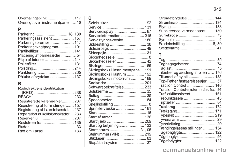 OPEL MOKKA X 2018  Instruktionsbog til Infotainment (in Danish) 243Overhalingsblink ........................117
Oversigt over instrumentpanel ..... 10
P Parkering  ............................. 18, 139
Parkeringsassistent  ...................157
Parkeringsbremse  