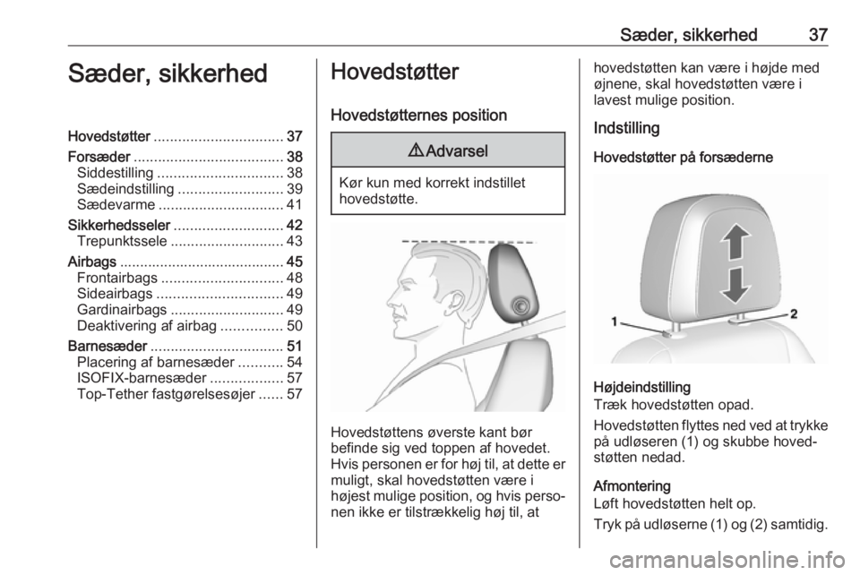 OPEL MOKKA X 2018  Instruktionsbog til Infotainment (in Danish) Sæder, sikkerhed37Sæder, sikkerhedHovedstøtter................................ 37
Forsæder ..................................... 38
Siddestilling ............................... 38
Sædeindstillin