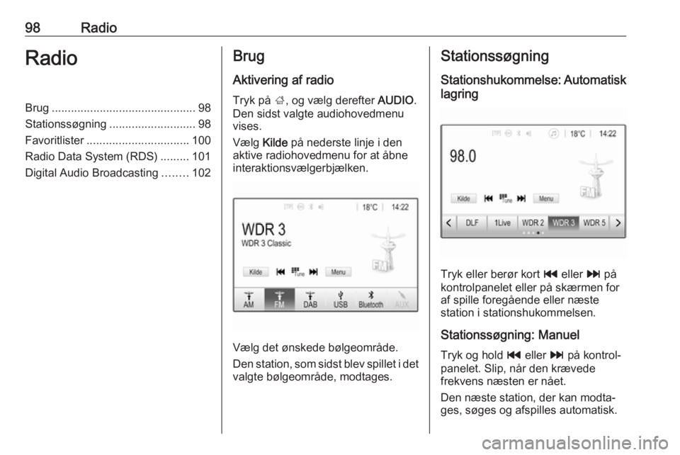 OPEL MOKKA X 2018 Instruktionsbog (in Danish) 98RadioRadioBrug............................................. 98
Stationssøgning ........................... 98
Favoritlister ................................ 100
Radio Data System (RDS) .........101 OPEL MOKKA X 2018 Instruktionsbog (in Danish) 98RadioRadioBrug............................................. 98
Stationssøgning ........................... 98
Favoritlister ................................ 100
Radio Data System (RDS) .........101