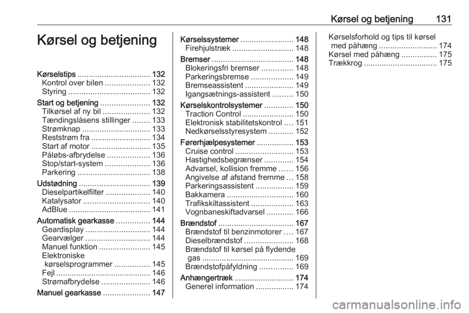 OPEL MOKKA X 2018.5  Instruktionsbog til Infotainment (in Danish) Kørsel og betjening131Kørsel og betjeningKørselstips................................. 132
Kontrol over bilen ....................132
Styring ..................................... 132
Start og betje