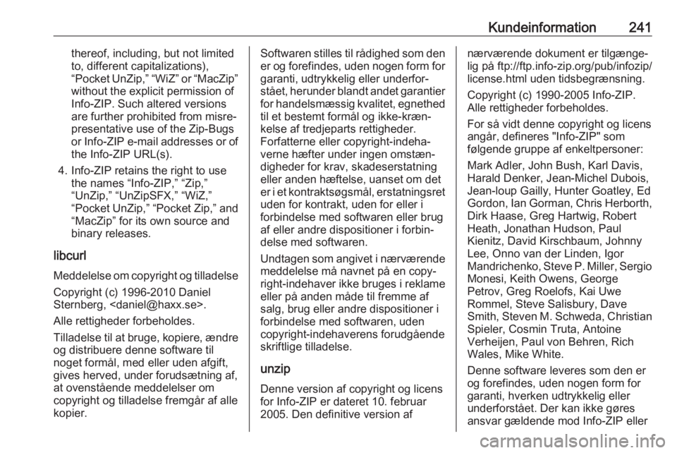 OPEL MOKKA X 2018.5 Instruktionsbog til Infotainment (in Danish) Kundeinformation241thereof, including, but not limited
to, different capitalizations),
“Pocket UnZip,” “WiZ” or “MacZip”
without the explicit permission of
Info-ZIP. Such altered versions
OPEL MOKKA X 2018.5 Instruktionsbog til Infotainment (in Danish) Kundeinformation241thereof, including, but not limited
to, different capitalizations),
“Pocket UnZip,” “WiZ” or “MacZip”
without the explicit permission of
Info-ZIP. Such altered versions