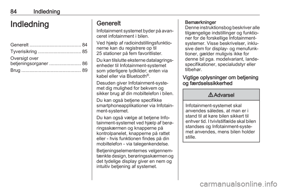 OPEL MOKKA X 2018.5  Instruktionsbog (in Danish) 84IndledningIndledningGenerelt....................................... 84
Tyverisikring ................................. 85
Oversigt over
betjeningsorganer ........................86
Brug ............