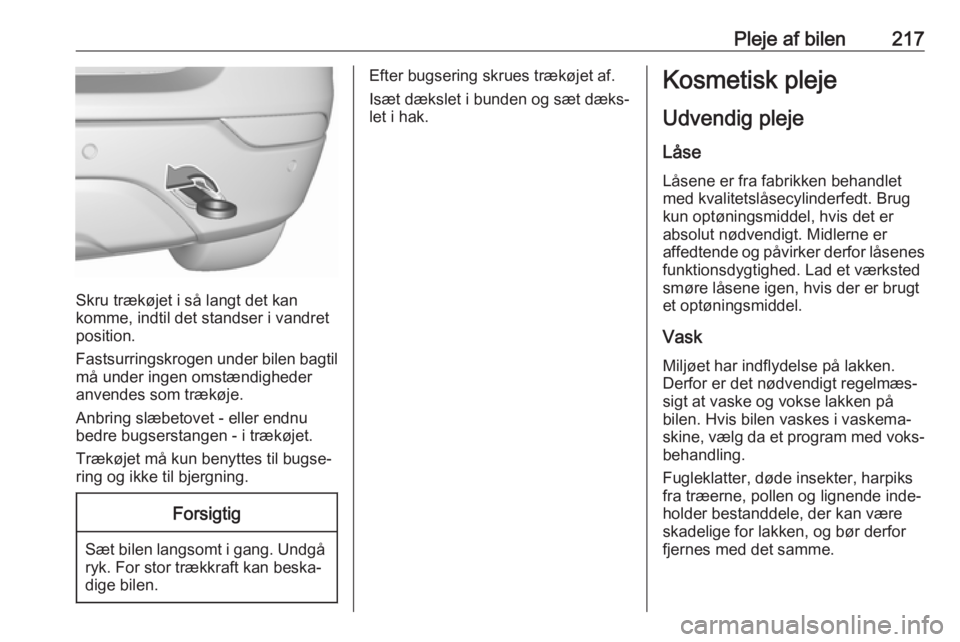OPEL MOKKA X 2019  Instruktionsbog (in Danish) Pleje af bilen217
Skru trækøjet i så langt det kan
komme, indtil det standser i vandret
position.
Fastsurringskrogen under bilen bagtil må under ingen omstændigheder
anvendes som trækøje.
Anbri
