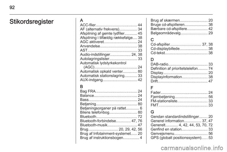 OPEL VIVARO B 2014.5 Instruktionsbog til Infotainment (in Danish) 92StikordsregisterAACC-filer ....................................... 44
AF (alternativ frekvens) ................34
Afspilning af gemte lydfiler............ 45
Afspilning i tilfældig rækkefølge ... OPEL VIVARO B 2014.5 Instruktionsbog til Infotainment (in Danish) 92StikordsregisterAACC-filer ....................................... 44
AF (alternativ frekvens) ................34
Afspilning af gemte lydfiler............ 45
Afspilning i tilfældig rækkefølge ...