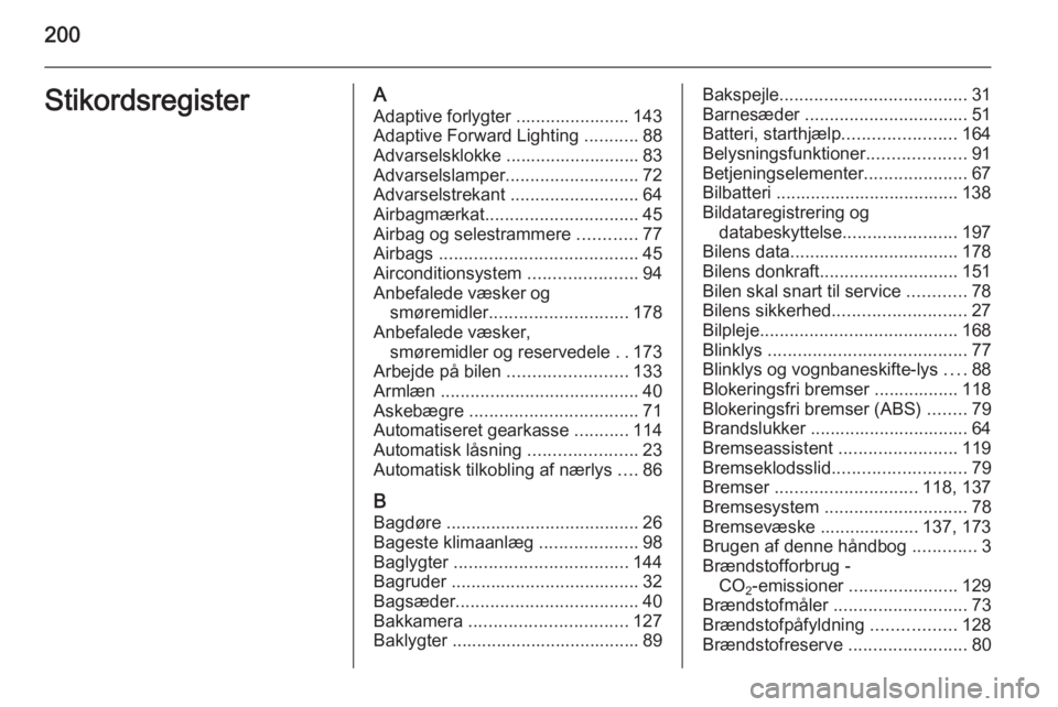 OPEL MOVANO_B 2015 Instruktionsbog (in Danish) 200StikordsregisterAAdaptive forlygter ....................... 143
Adaptive Forward Lighting ...........88
Advarselsklokke ........................... 83
Advarselslamper ........................... 7 OPEL MOVANO_B 2015 Instruktionsbog (in Danish) 200StikordsregisterAAdaptive forlygter ....................... 143
Adaptive Forward Lighting ...........88
Advarselsklokke ........................... 83
Advarselslamper ........................... 7