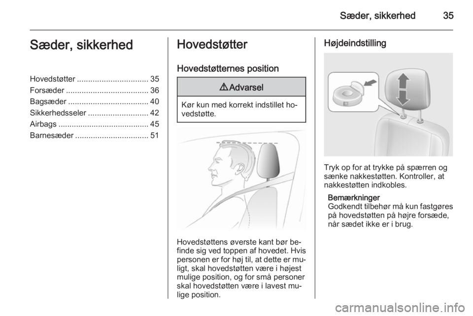 OPEL MOVANO_B 2015  Instruktionsbog (in Danish) Sæder, sikkerhed35Sæder, sikkerhedHovedstøtter................................ 35
Forsæder ..................................... 36
Bagsæder .................................... 40
Sikkerhedssele