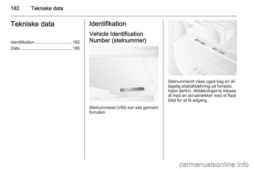 OPEL MOVANO_B 2015.5 Instruktionsbog (in Danish) 182Tekniske dataTekniske dataIdentifikation ............................... 182
Data ........................................... 185Identifikation
Vehicle Identification
Number (stelnummer)
Stelnummer OPEL MOVANO_B 2015.5 Instruktionsbog (in Danish) 182Tekniske dataTekniske dataIdentifikation ............................... 182
Data ........................................... 185Identifikation
Vehicle Identification
Number (stelnummer)
Stelnummer