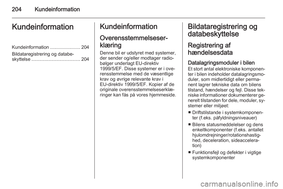 OPEL MOVANO_B 2015.5 Instruktionsbog (in Danish) 204KundeinformationKundeinformationKundeinformation......................204
Bildataregistrering og databe‐ skyttelse ..................................... 204Kundeinformation
Overensstemmelseser‐ OPEL MOVANO_B 2015.5 Instruktionsbog (in Danish) 204KundeinformationKundeinformationKundeinformation......................204
Bildataregistrering og databe‐ skyttelse ..................................... 204Kundeinformation
Overensstemmelseser‐