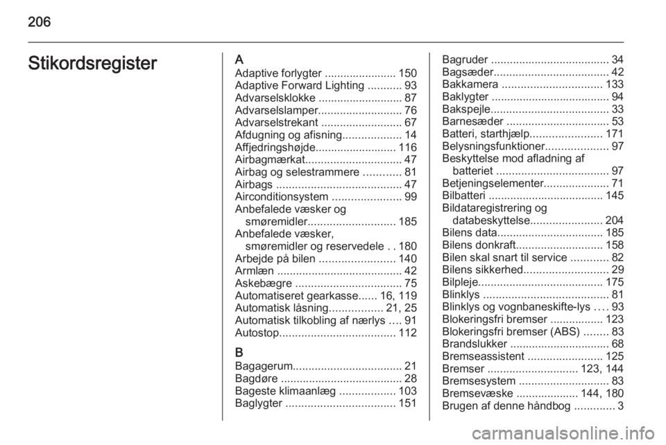 OPEL MOVANO_B 2015.5 Instruktionsbog (in Danish) 206StikordsregisterAAdaptive forlygter ....................... 150
Adaptive Forward Lighting ...........93
Advarselsklokke ........................... 87
Advarselslamper ........................... 7 OPEL MOVANO_B 2015.5 Instruktionsbog (in Danish) 206StikordsregisterAAdaptive forlygter ....................... 150
Adaptive Forward Lighting ...........93
Advarselsklokke ........................... 87
Advarselslamper ........................... 7