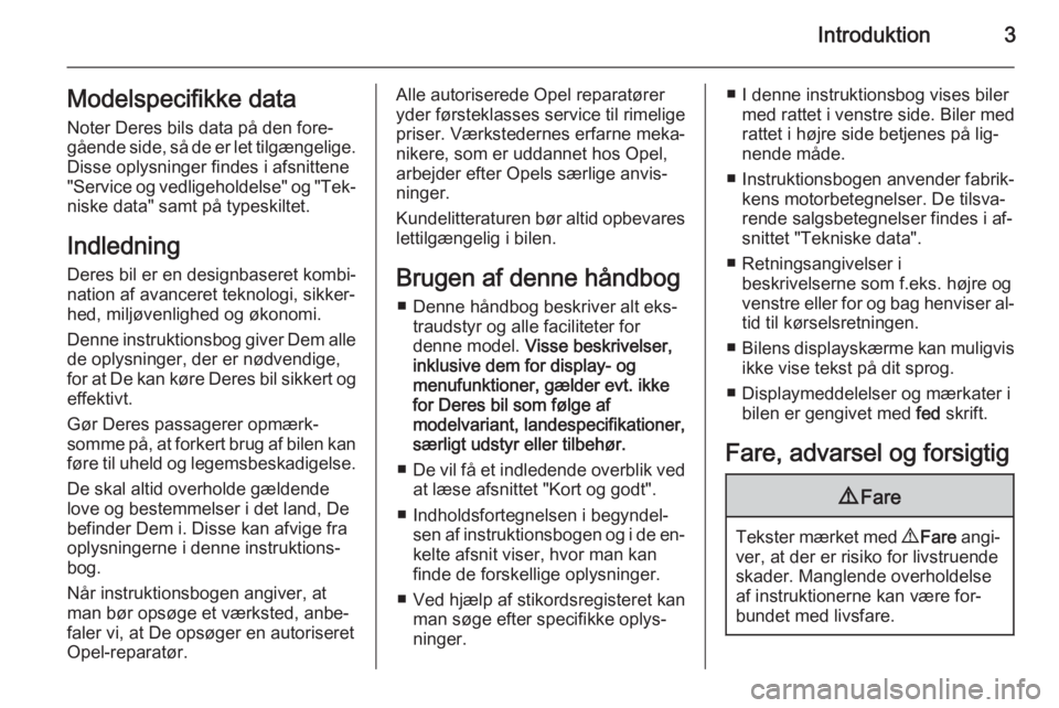 OPEL MOVANO_B 2015.5  Instruktionsbog (in Danish) Introduktion3Modelspecifikke dataNoter Deres bils data på den fore‐
gående side, så de er let tilgængelige. Disse oplysninger findes i afsnittene"Service og vedligeholdelse" og "Tek�