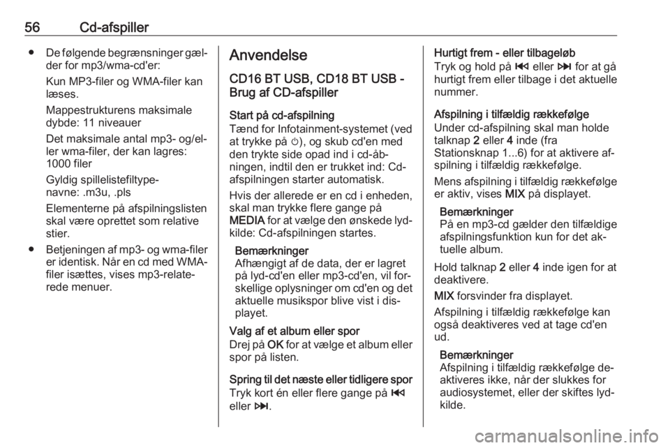OPEL VIVARO B 2016 Instruktionsbog til Infotainment (in Danish) 56Cd-afspiller●De følgende begrænsninger gæl‐
der for mp3/wma-cd'er:
Kun MP3-filer og WMA-filer kan
læses.
Mappestrukturens maksimale dybde: 11 niveauer
Det maksimale antal mp3- og/el‐
l OPEL VIVARO B 2016 Instruktionsbog til Infotainment (in Danish) 56Cd-afspiller●De følgende begrænsninger gæl‐
der for mp3/wma-cd'er:
Kun MP3-filer og WMA-filer kan
læses.
Mappestrukturens maksimale dybde: 11 niveauer
Det maksimale antal mp3- og/el‐
l