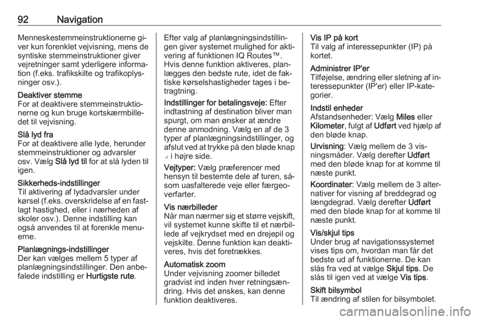 OPEL VIVARO B 2016 Instruktionsbog til Infotainment (in Danish) 92NavigationMenneskestemmeinstruktionerne gi‐ver kun forenklet vejvisning, mens de syntiske stemmeinstruktioner givervejretninger samt yderligere informa‐
tion (f.eks. trafikskilte og trafikoplys OPEL VIVARO B 2016 Instruktionsbog til Infotainment (in Danish) 92NavigationMenneskestemmeinstruktionerne gi‐ver kun forenklet vejvisning, mens de syntiske stemmeinstruktioner givervejretninger samt yderligere informa‐
tion (f.eks. trafikskilte og trafikoplys