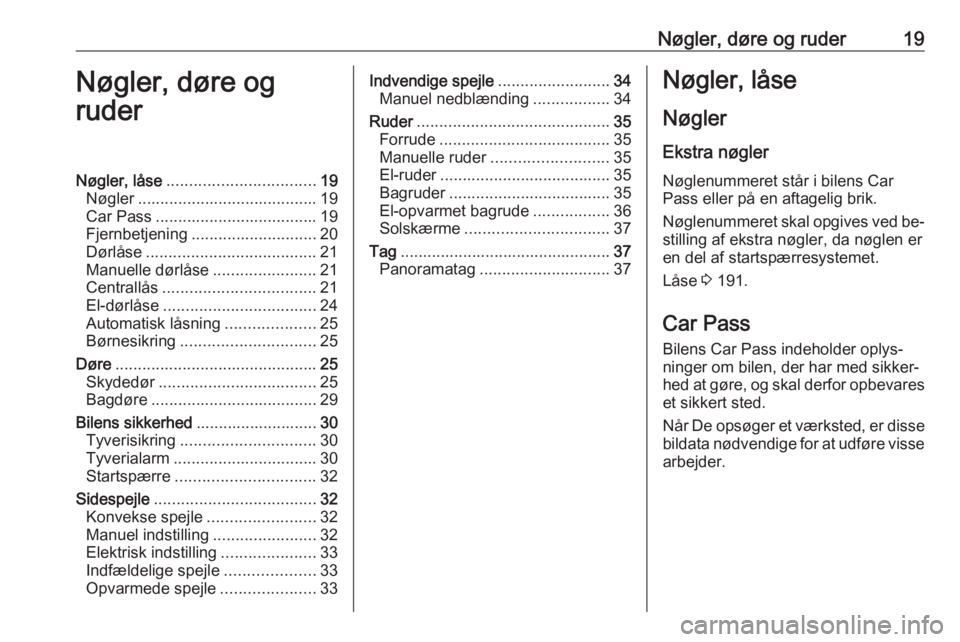 OPEL MOVANO_B 2016 Instruktionsbog (in Danish) Nøgler, døre og ruder19Nøgler, døre og
ruderNøgler, låse ................................. 19
Nøgler ........................................ 19
Car Pass .................................... 19 OPEL MOVANO_B 2016 Instruktionsbog (in Danish) Nøgler, døre og ruder19Nøgler, døre og
ruderNøgler, låse ................................. 19
Nøgler ........................................ 19
Car Pass .................................... 19
