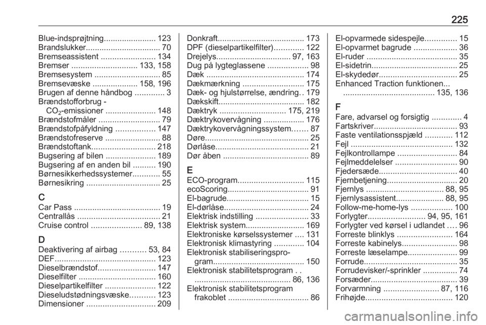 OPEL MOVANO_B 2016  Instruktionsbog (in Danish) 225Blue-indsprøjtning....................... 123
Brandslukker................................. 70
Bremseassistent  ........................134
Bremser  ............................. 133, 158
Bremsesy