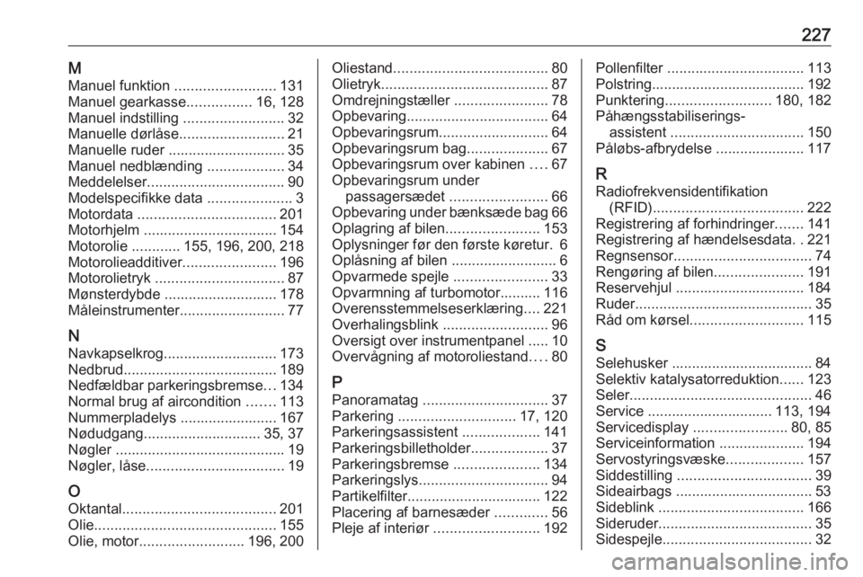 OPEL MOVANO_B 2016 Instruktionsbog (in Danish) 227MManuel funktion .........................131
Manuel gearkasse ................16, 128
Manuel indstilling .........................32
Manuelle dørlåse ..........................21
Manuelle rude OPEL MOVANO_B 2016 Instruktionsbog (in Danish) 227MManuel funktion .........................131
Manuel gearkasse ................16, 128
Manuel indstilling .........................32
Manuelle dørlåse ..........................21
Manuelle rude
