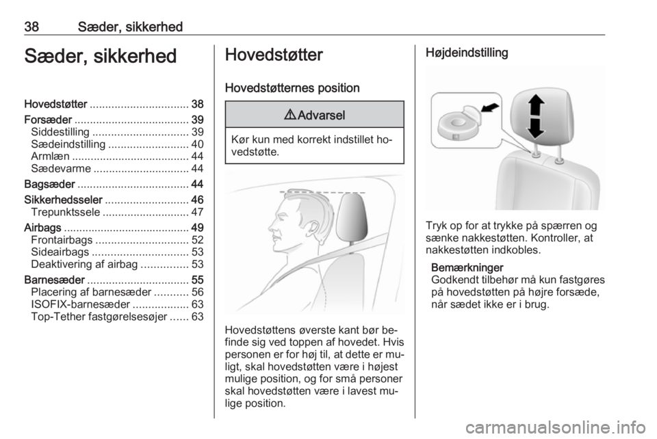 OPEL MOVANO_B 2016  Instruktionsbog (in Danish) 38Sæder, sikkerhedSæder, sikkerhedHovedstøtter................................ 38
Forsæder ..................................... 39
Siddestilling ............................... 39
Sædeindstillin