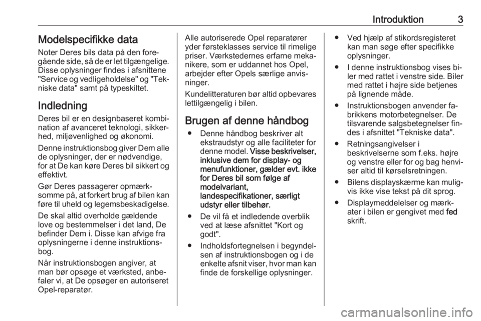 OPEL MOVANO_B 2016  Instruktionsbog (in Danish) Introduktion3Modelspecifikke dataNoter Deres bils data på den fore‐
gående side, så de er let tilgængelige.
Disse oplysninger findes i afsnittene "Service og vedligeholdelse" og "Tek