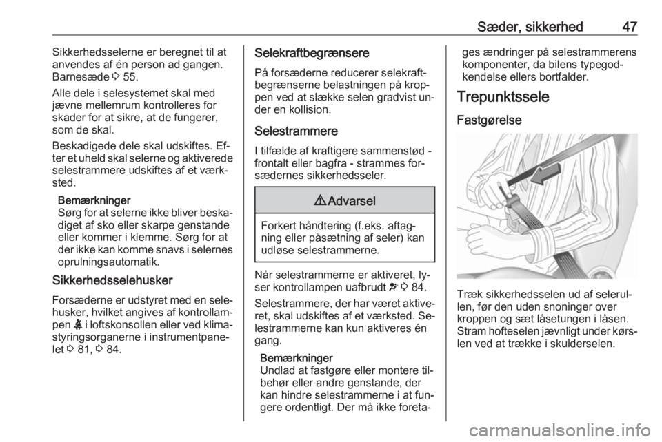 OPEL MOVANO_B 2016  Instruktionsbog (in Danish) Sæder, sikkerhed47Sikkerhedsselerne er beregnet til at
anvendes af én person ad gangen.
Barnesæde  3 55.
Alle dele i selesystemet skal med
jævne mellemrum kontrolleres for
skader for at sikre, at 