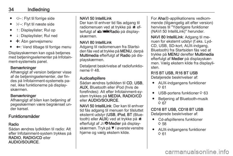 OPEL VIVARO B 2016.5  Instruktionsbog til Infotainment (in Danish) 34Indledning●i/←: Flyt til forrige side
● j/→: Flyt til næste side
● ↑: Displaylister; Rul op
● ↓: Displaylister; Rul ned
● <: Åbn genvejsmenu
● r: Vend tilbage til forrige menu
