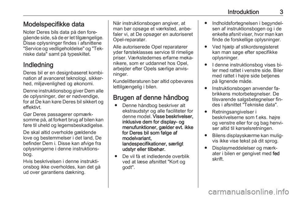 OPEL MOVANO_B 2016.5  Instruktionsbog (in Danish) Introduktion3Modelspecifikke dataNoter Deres bils data på den fore‐
gående side, så de er let tilgængelige.
Disse oplysninger findes i afsnittene "Service og vedligeholdelse" og "Tek