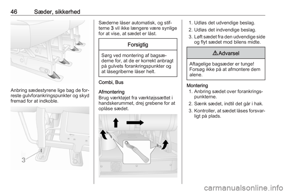 OPEL MOVANO_B 2016.5 Instruktionsbog (in Danish) 46Sæder, sikkerhed
Anbring sædestyrene lige bag de for‐
reste gulvforankringspunkter og skyd
fremad for at indkoble.
Sæderne låser automatisk, og stif‐
terne 3 vil ikke længere være synlige OPEL MOVANO_B 2016.5 Instruktionsbog (in Danish) 46Sæder, sikkerhed
Anbring sædestyrene lige bag de for‐
reste gulvforankringspunkter og skyd
fremad for at indkoble.
Sæderne låser automatisk, og stif‐
terne 3 vil ikke længere være synlige