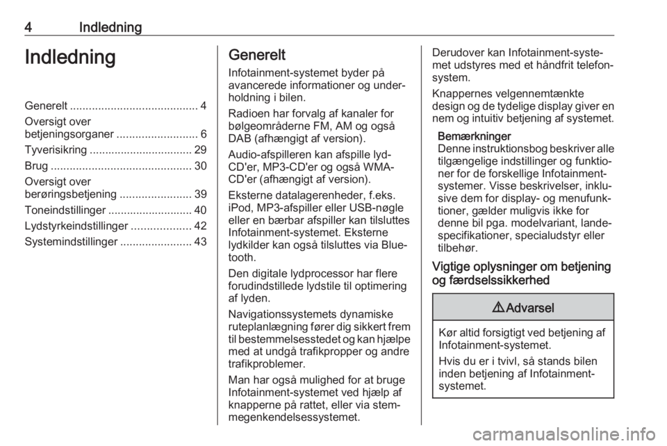 OPEL MOVANO_B 2017.5  Instruktionsbog til Infotainment (in Danish) 4IndledningIndledningGenerelt......................................... 4
Oversigt over
betjeningsorganer ..........................6
Tyverisikring ................................. 29 Brug ...........