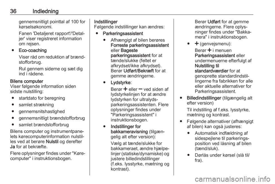 OPEL VIVARO B 2017.5  Instruktionsbog til Infotainment (in Danish) 36Indledninggennemsnitligt pointtal af 100 for
kørselsøkonomi.
Fanen 'Detaljeret rapport'/'Detal‐
jer' viser registreret information
om rejsen.
● Eco-coaching
Viser råd om reduk
