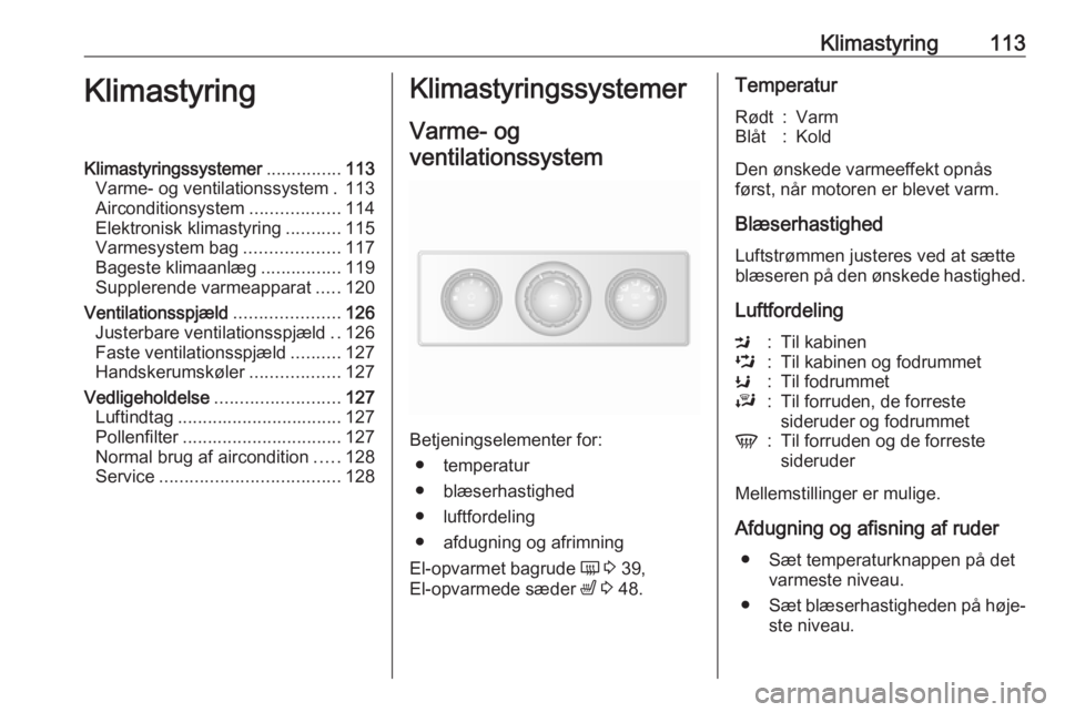 OPEL MOVANO_B 2017.5 Instruktionsbog (in Danish) Klimastyring113KlimastyringKlimastyringssystemer...............113
Varme- og ventilationssystem . 113
Airconditionsystem ..................114
Elektronisk klimastyring ...........115
Varmesystem bag . OPEL MOVANO_B 2017.5 Instruktionsbog (in Danish) Klimastyring113KlimastyringKlimastyringssystemer...............113
Varme- og ventilationssystem . 113
Airconditionsystem ..................114
Elektronisk klimastyring ...........115
Varmesystem bag .