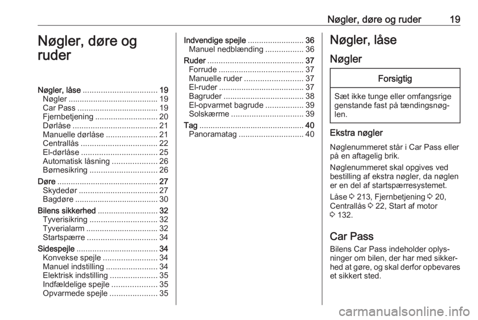OPEL MOVANO_B 2017.5 Instruktionsbog (in Danish) Nøgler, døre og ruder19Nøgler, døre og
ruderNøgler, låse ................................. 19
Nøgler ........................................ 19
Car Pass .................................... 19 OPEL MOVANO_B 2017.5 Instruktionsbog (in Danish) Nøgler, døre og ruder19Nøgler, døre og
ruderNøgler, låse ................................. 19
Nøgler ........................................ 19
Car Pass .................................... 19
