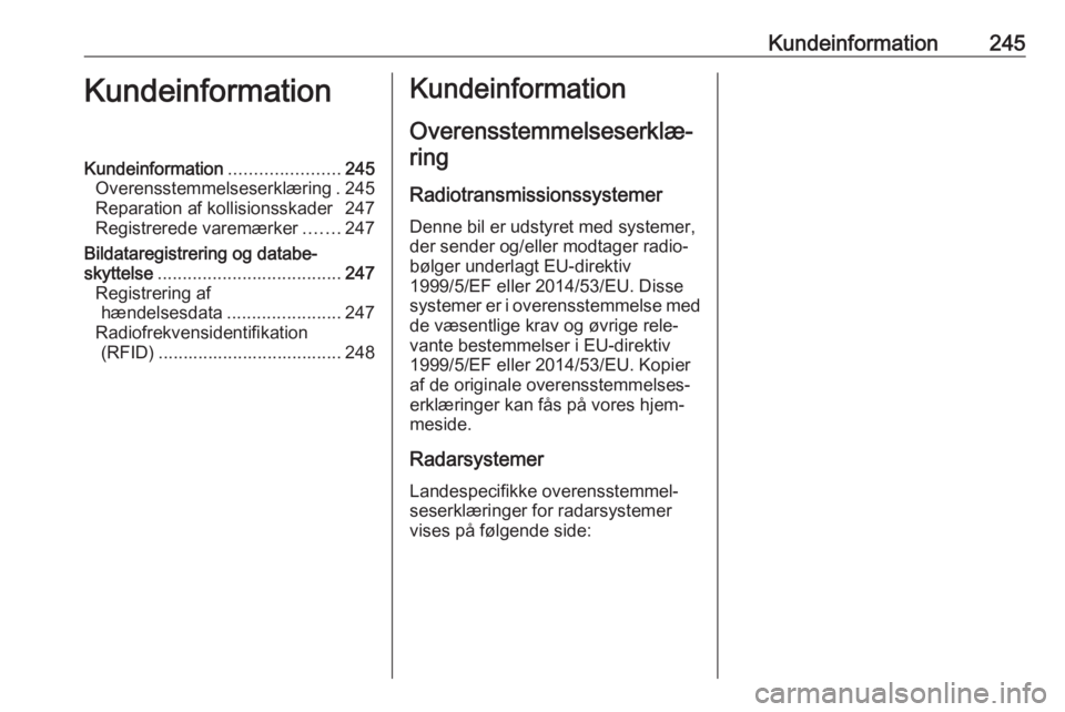 OPEL MOVANO_B 2017.5 Instruktionsbog (in Danish) Kundeinformation245KundeinformationKundeinformation......................245
Overensstemmelseserklæring . 245
Reparation af kollisionsskader 247
Registrerede varemærker .......247
Bildataregistrerin OPEL MOVANO_B 2017.5 Instruktionsbog (in Danish) Kundeinformation245KundeinformationKundeinformation......................245
Overensstemmelseserklæring . 245
Reparation af kollisionsskader 247
Registrerede varemærker .......247
Bildataregistrerin