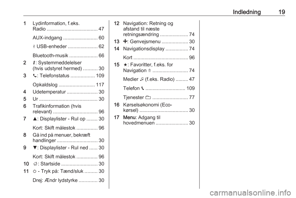 OPEL MOVANO_B 2018  Instruktionsbog til Infotainment (in Danish) Indledning191Lydinformation, f.eks.
Radio ..................................... 47
AUX-indgang ......................... 60
M  USB-enheder .....................62
Bluetooth-musik ....................6