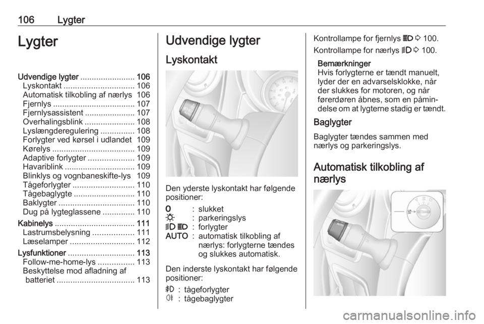 OPEL MOVANO_B 2018 Instruktionsbog (in Danish) 106LygterLygterUdvendige lygter........................106
Lyskontakt ............................... 106
Automatisk tilkobling af nærlys 106
Fjernlys .................................... 107
Fjernly OPEL MOVANO_B 2018 Instruktionsbog (in Danish) 106LygterLygterUdvendige lygter........................106
Lyskontakt ............................... 106
Automatisk tilkobling af nærlys 106
Fjernlys .................................... 107
Fjernly