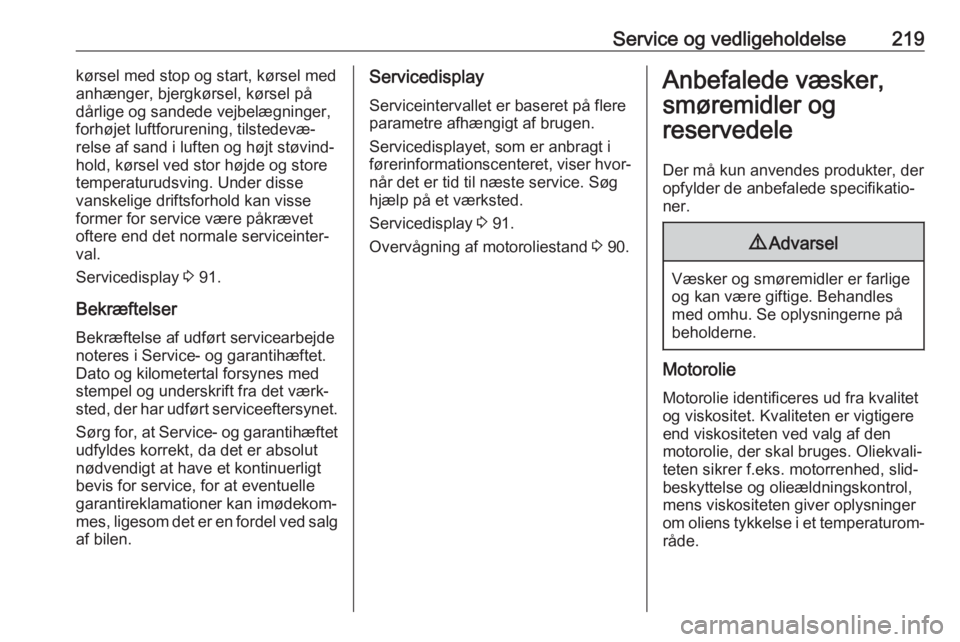 OPEL MOVANO_B 2018  Instruktionsbog (in Danish) Service og vedligeholdelse219kørsel med stop og start, kørsel med
anhænger, bjergkørsel, kørsel på
dårlige og sandede vejbelægninger,
forhøjet luftforurening, tilstedevæ‐
relse af sand i l