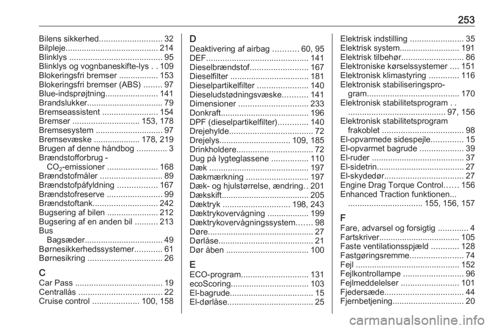 OPEL MOVANO_B 2018  Instruktionsbog (in Danish) 253Bilens sikkerhed........................... 32
Bilpleje ........................................ 214
Blinklys  ........................................ 95
Blinklys og vognbaneskifte-lys  ..109
Blok