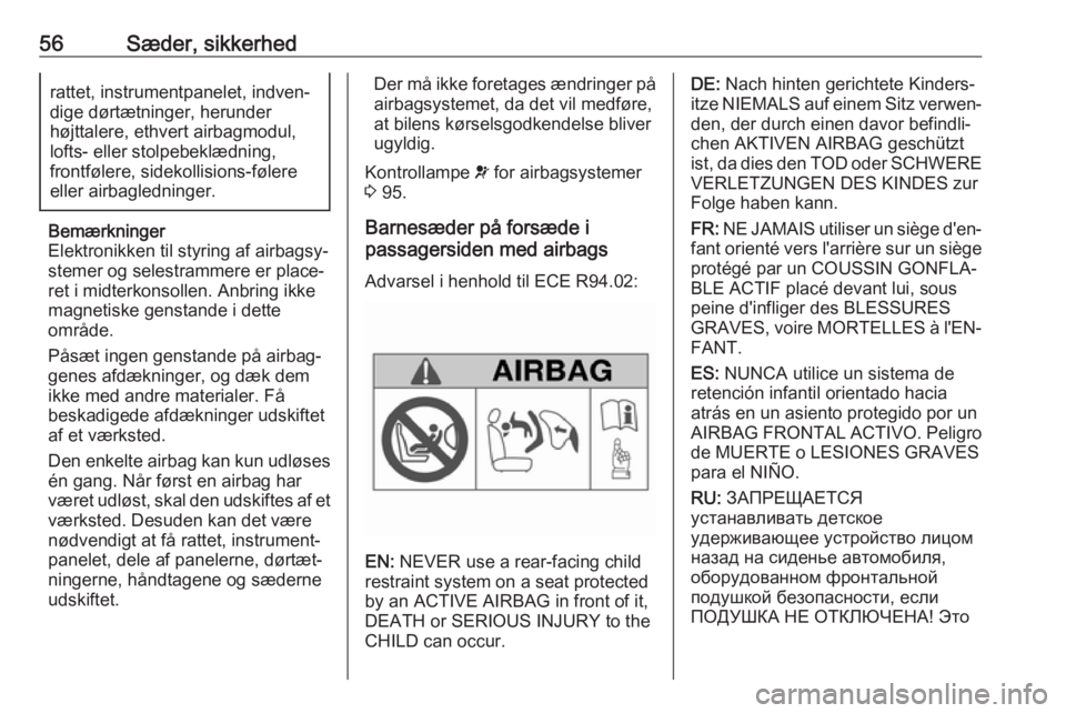OPEL MOVANO_B 2018  Instruktionsbog (in Danish) 56Sæder, sikkerhedrattet, instrumentpanelet, indven‐
dige dørtætninger, herunder
højttalere, ethvert airbagmodul,
lofts- eller stolpebeklædning,
frontfølere, sidekollisions-følere
eller airba