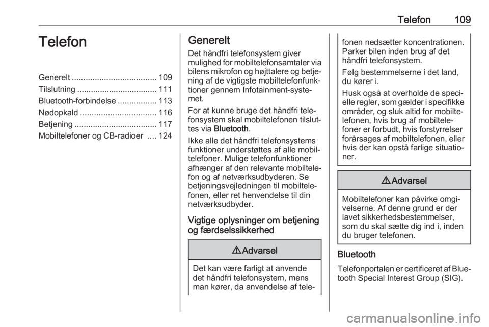 OPEL MOVANO_B 2018.5  Instruktionsbog til Infotainment (in Danish) Telefon109TelefonGenerelt..................................... 109
Tilslutning ................................... 111 Bluetooth-forbindelse .................113
Nødopkald ...........................