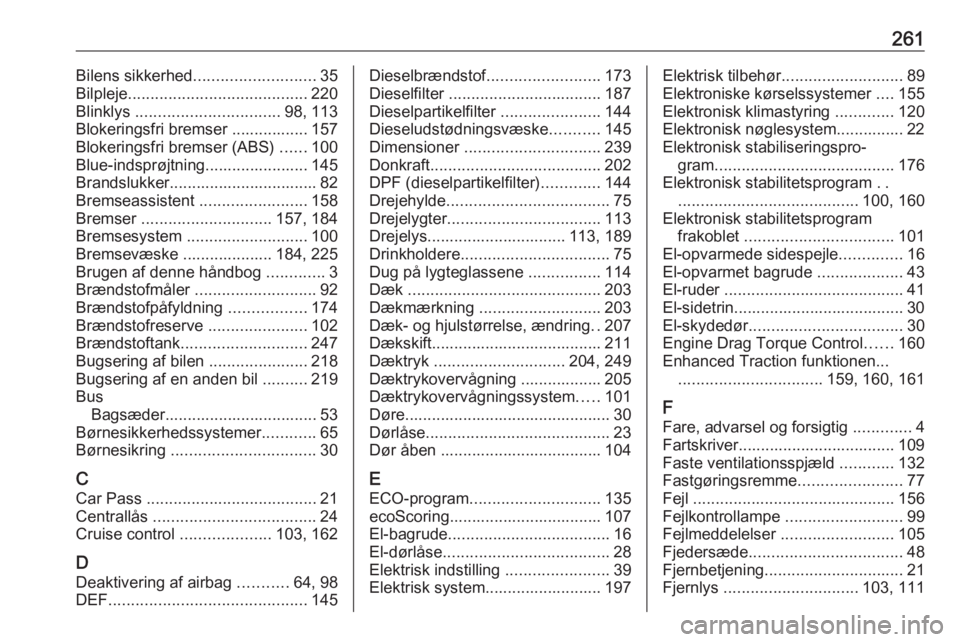 OPEL MOVANO_B 2018.5 Instruktionsbog (in Danish) 261Bilens sikkerhed........................... 35
Bilpleje ........................................ 220
Blinklys ................................ 98, 113
Blokeringsfri bremser ................. 157
B OPEL MOVANO_B 2018.5 Instruktionsbog (in Danish) 261Bilens sikkerhed........................... 35
Bilpleje ........................................ 220
Blinklys ................................ 98, 113
Blokeringsfri bremser ................. 157
B